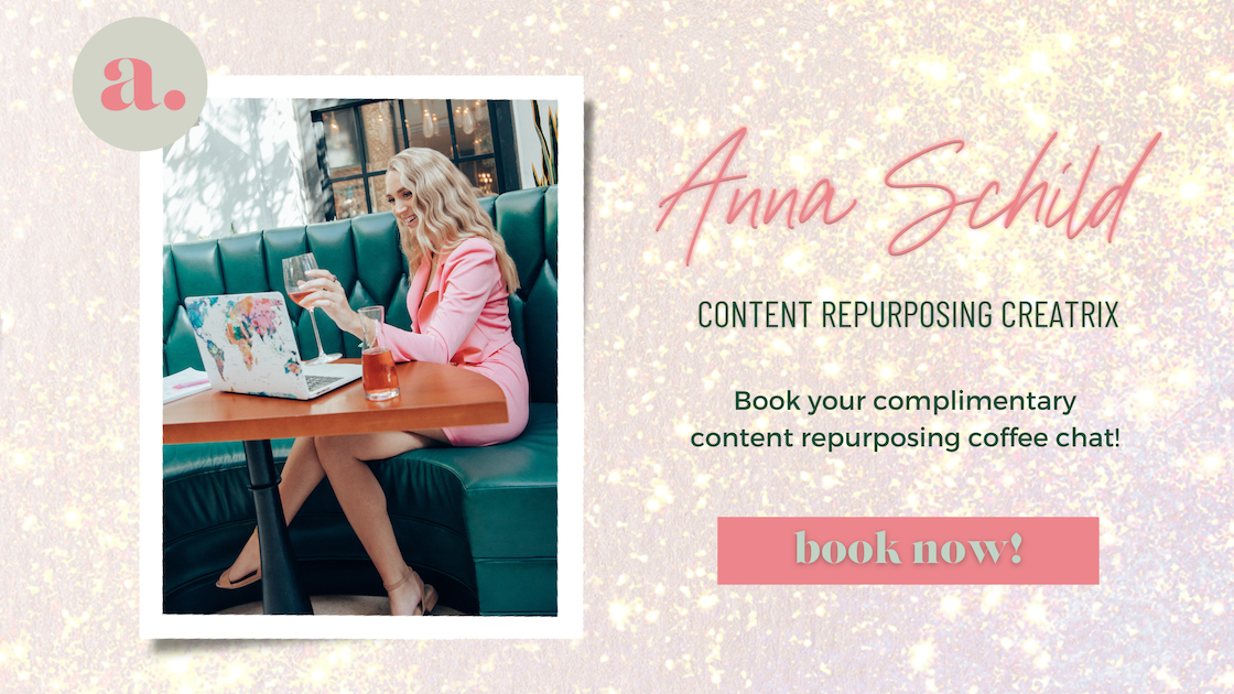 "Anna Schild Content Repurposing Creatrix, Book your complimentary content repurposing coffee chat!"