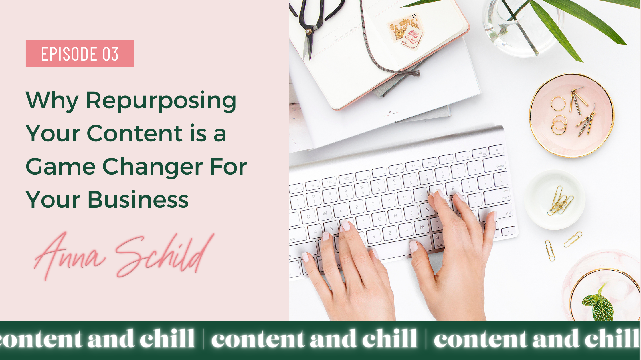 "why content repurposing is a game-changer for your business" from Anna Schild's Content & Chill Podcast