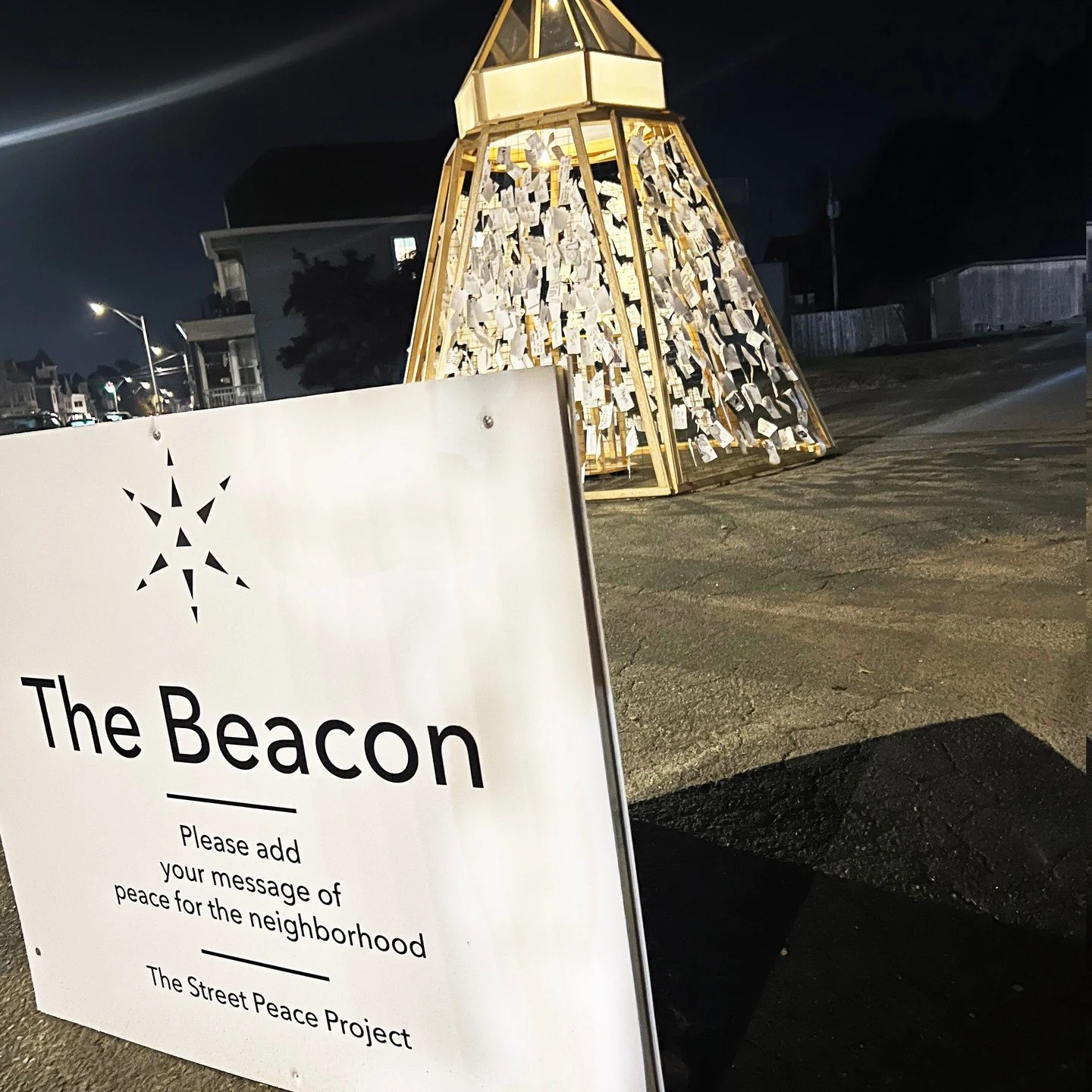 Hello,
What an experience. It has been so uplifting. 
The Street Peace Project has gone beyond any expectations. The community has really stepped up and shown that this neighborhood is one of peace. The Beacon gathered more than a 1000 messages in le