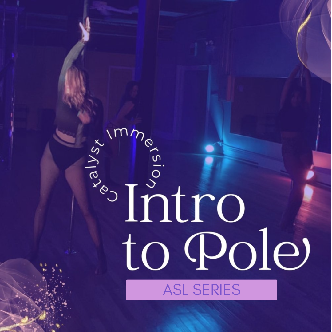 Catalyst Immersion - 4 Week Intro to Pole (ASL Series)