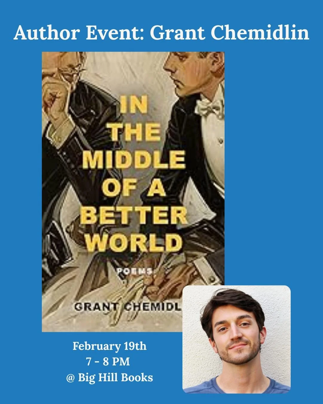 Tomorrow! 7 - 8 pm! Join author Grant Chemidlin for a conversation about his new book of poetry, In the Middle of a Better World. It's a queer guide to love and identity, a collection both formally inventive and infused with a bright, shimmering imag