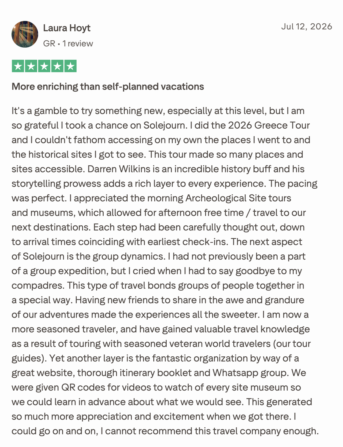 More enriching than self-planned vacations
It's a gamble to try something new, especially at this level, but I am so grateful I took a chance on Solejourn. I did the 2026 Greece Tour and I couldn't fathom accessing on my own the places I went to and 