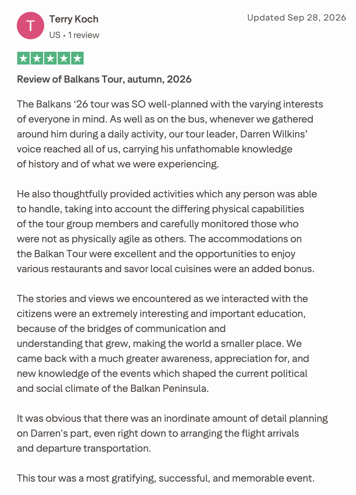 Review of Balkans Tour, autumn, 2026
The Balkans ‘26 tour was SO well-planned with the varying interests of everyone in mind. As well as on the bus, whenever we gathered around him during a daily activity, our tour leader, Darren Wilkins’ voice reach