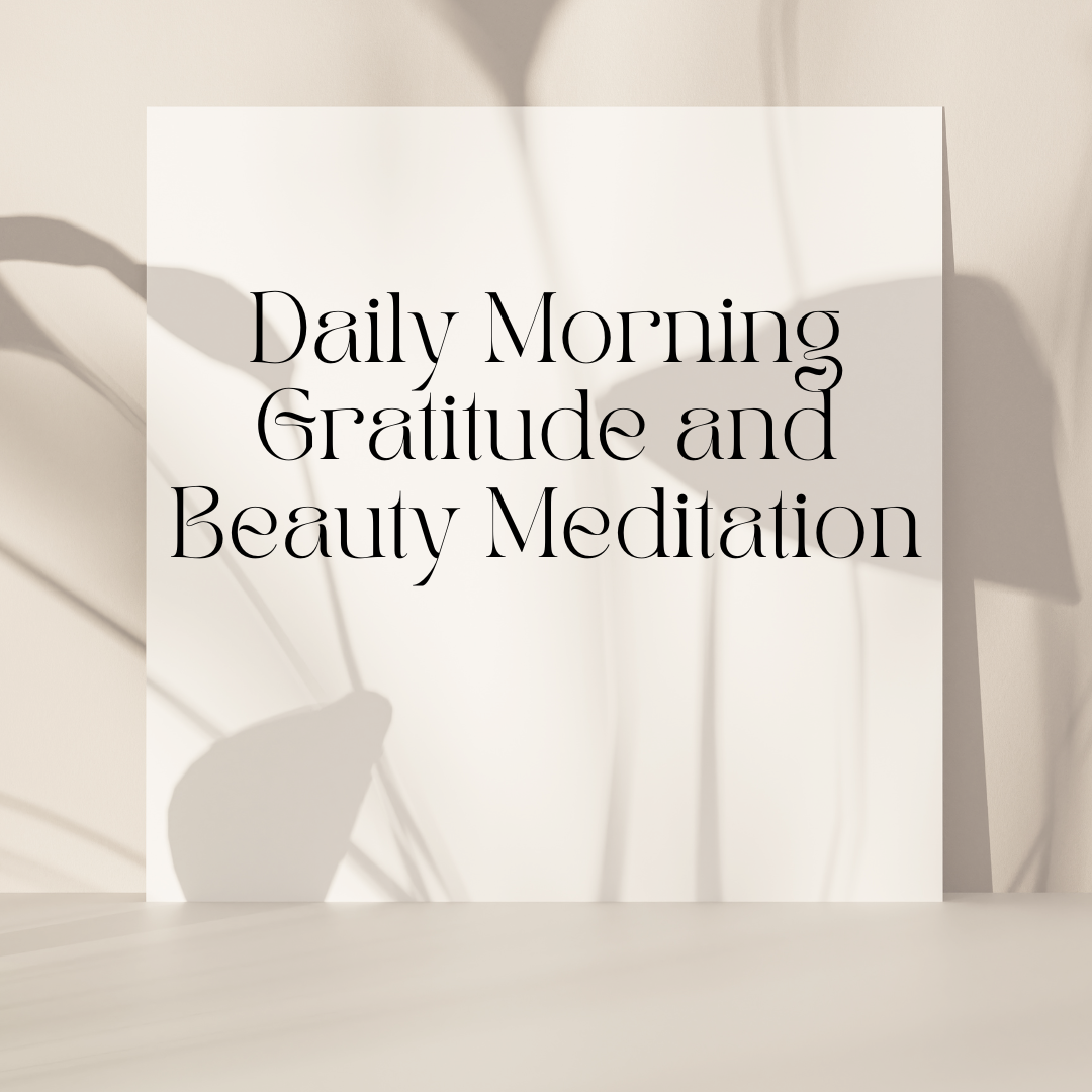 Daily Morning Gratitude and Beauty Meditation