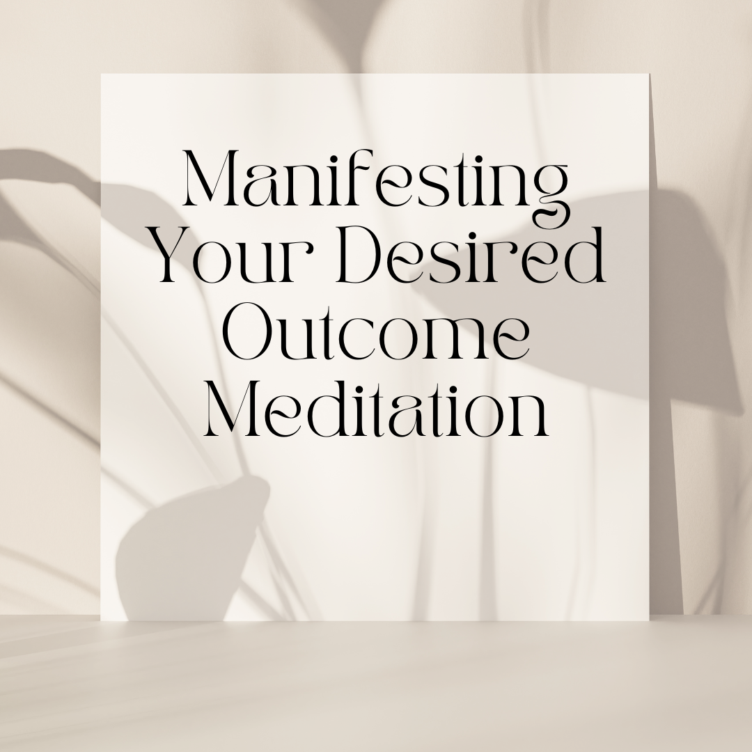 Manifesting Your Desired Outcome Meditation