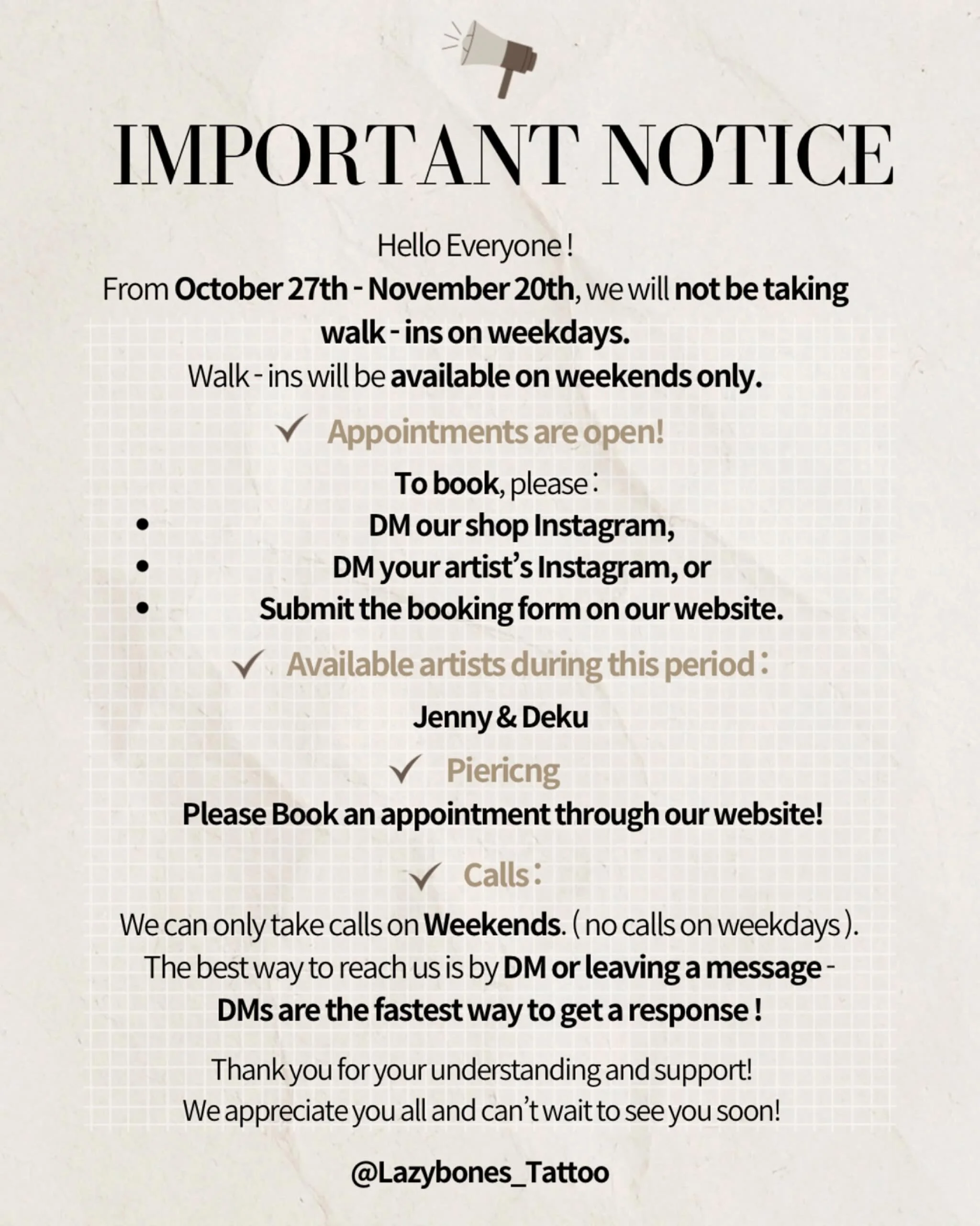 🚨 IMPORTANT NOTICE 🚨
Hello everyone! From Oct 27th &ndash; Nov 20th, we&rsquo;ll only be taking walk-ins on weekends. Weekdays will be appointment-only.

✨ Appointments are open now!
📩 To book:
&bull; DM us here
&bull; Message your artist directly