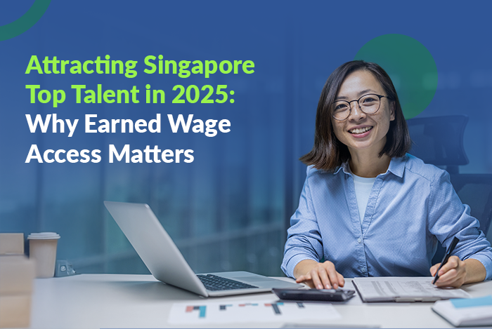 Attracting Singapore Top Talent in 2025: Why Earned Wage Access Matters