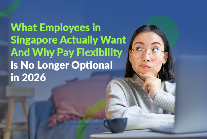 What Employees in Singapore Actually Want And Why Pay Flexibility Is No Longer Optional in 2026
