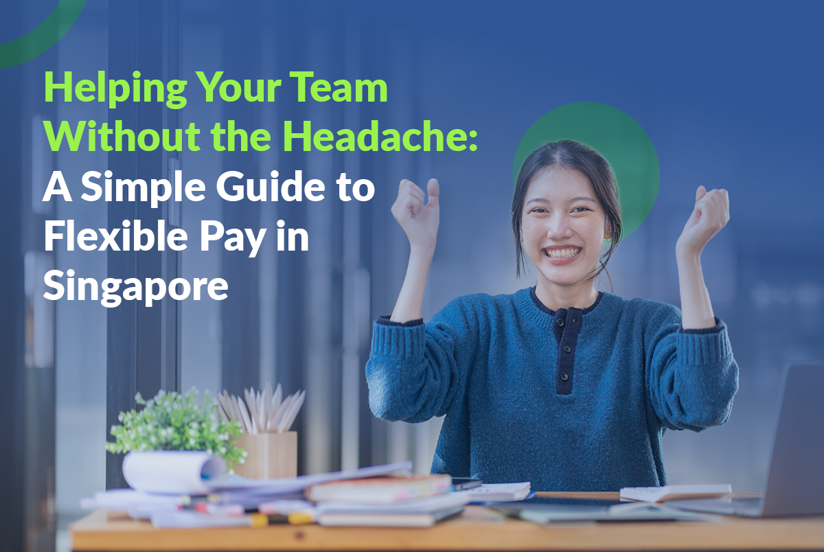 Helping Your Team Without the Headache: A Simple Guide to Flexible Pay in Singapore
