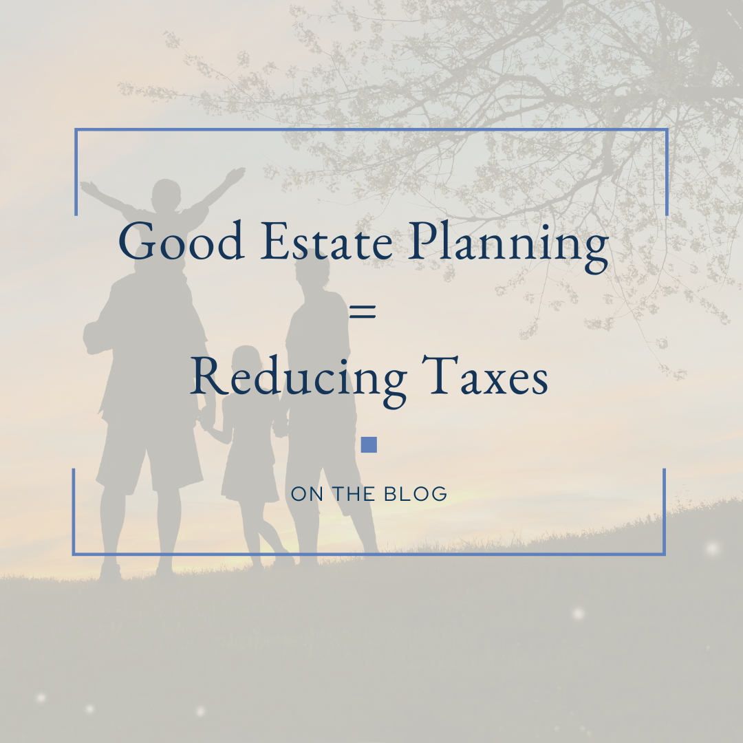 Good Estate Planning Can Help with Taxes