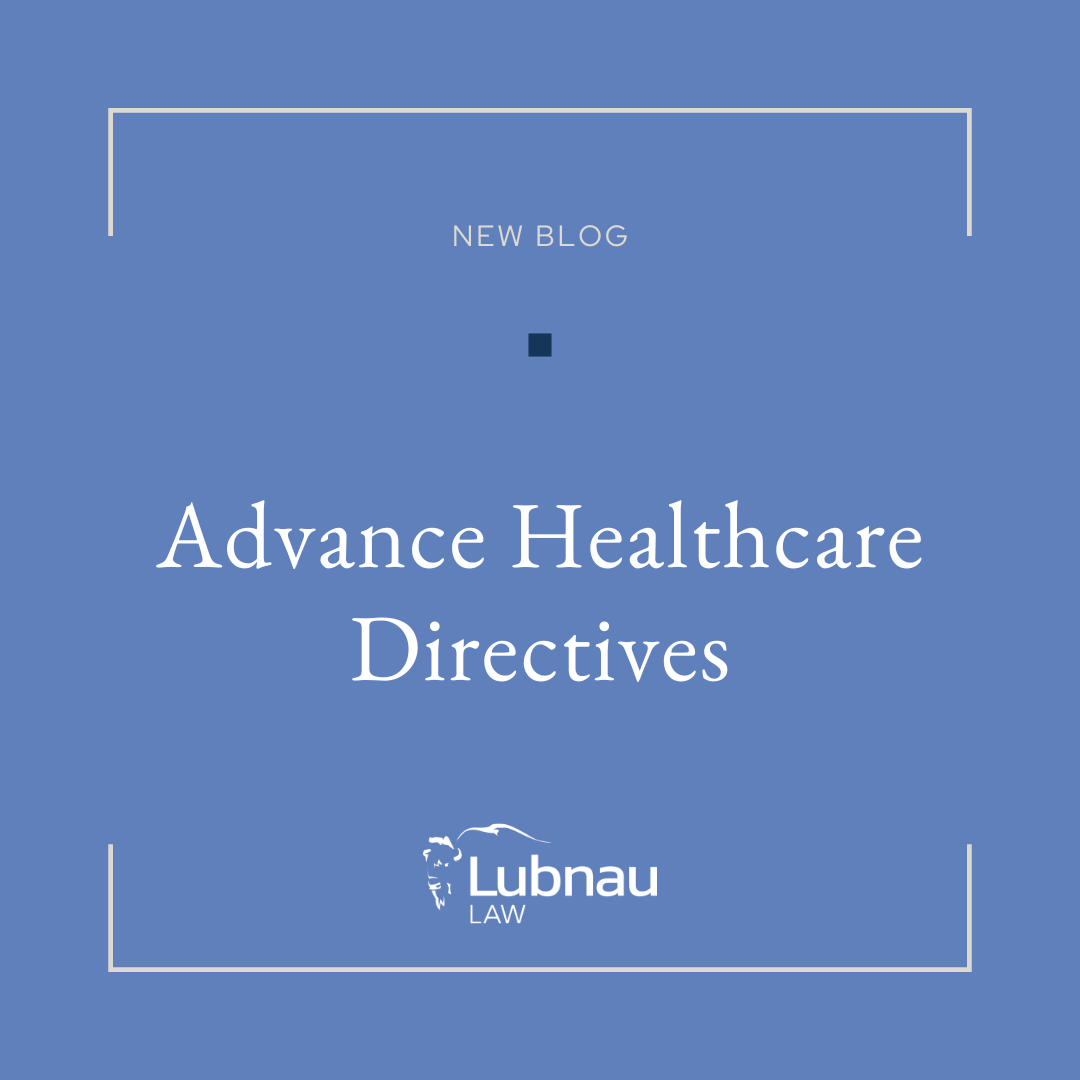 Advance Healthcare Directives: A Key Piece of a Quality Estate Plan