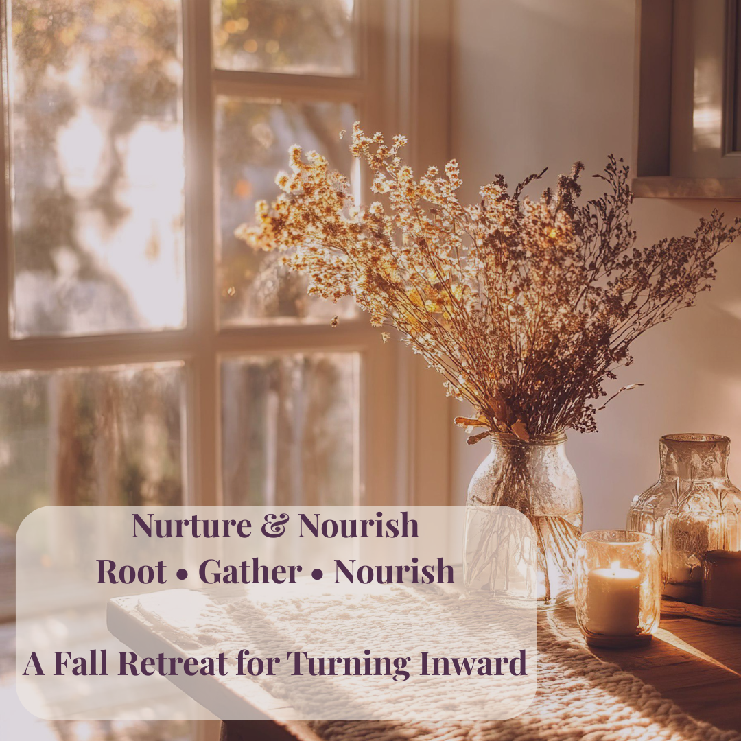NURTURE & NOURISH FALL RETREAT