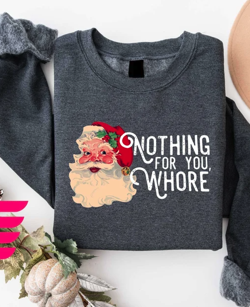 Nothing For You Whore Ugly Christmas Sweatshirt