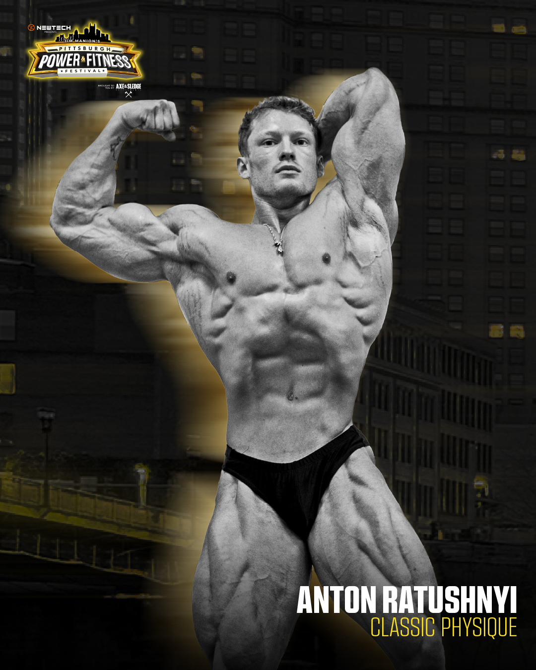 Black and white photo of Anton Ratushnyi flexing his biceps on a city street at night, with a logo for the Pittsburgh Power & Fitness Festival and text that reads "Anton Ratushnyi Classic Physique."