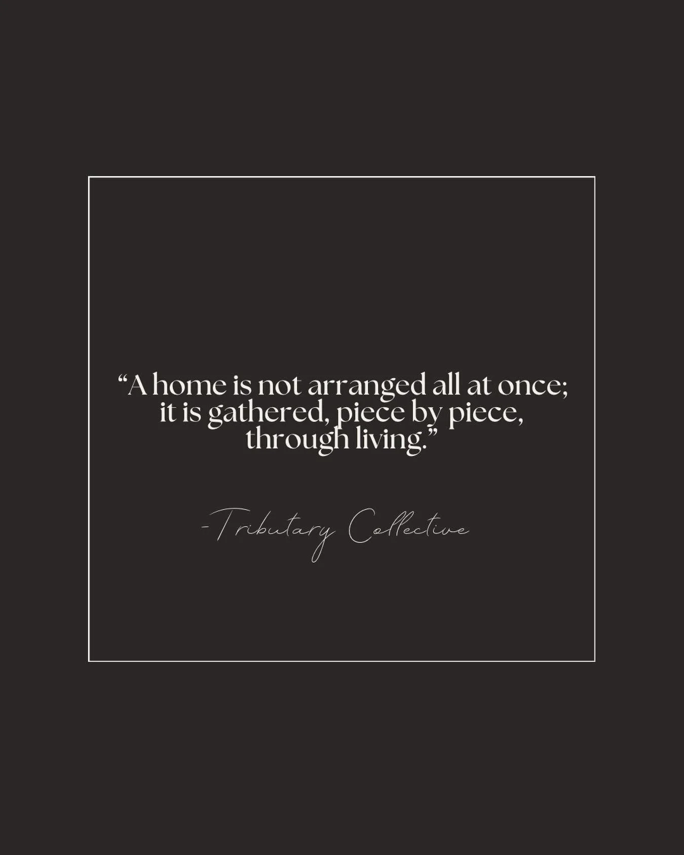 A reflection on homes shaped by time rather than trend&mdash;where each piece arrives with meaning, and nothing is rushed. Collected slowly. Kept with intention.