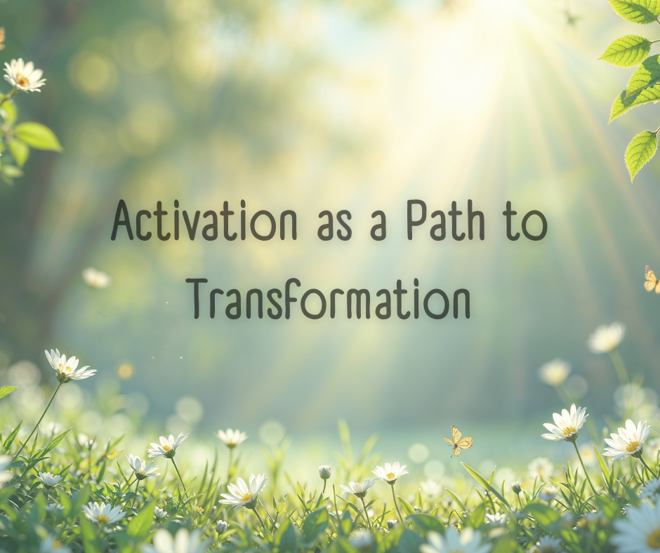 Activation as a Path to Transformation | Emotional Healing and Self ...