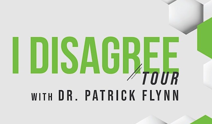 I Disagree Tour with Dr. Patrick Flynn