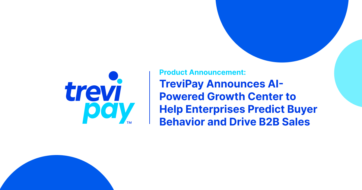 TreviPay Announces AI-Powered Growth Center to Help Enterprises Predict Buyer Behavior and Drive B2B Sales