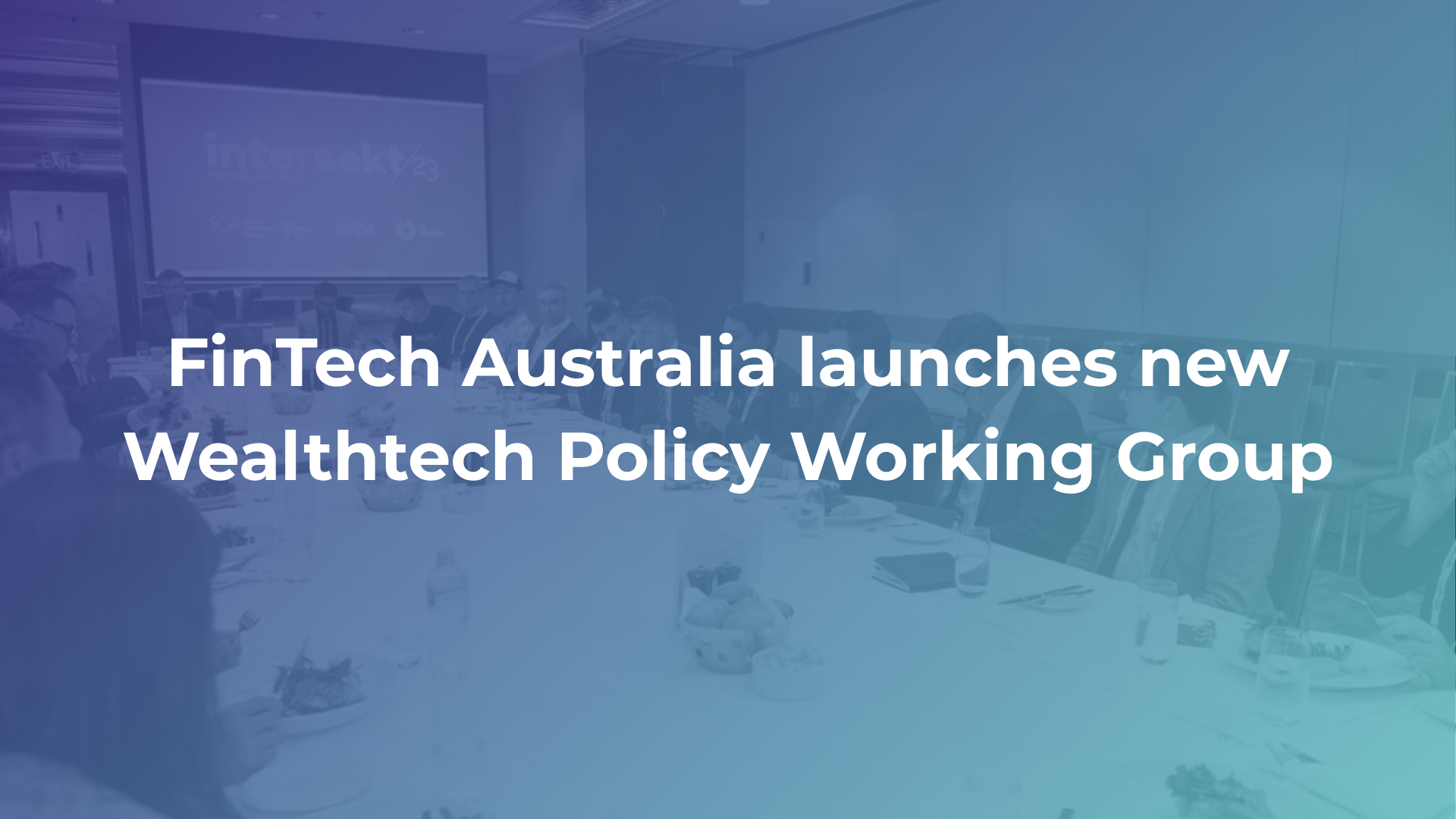 FinTech Australia launches new Wealthtech Policy Working Group