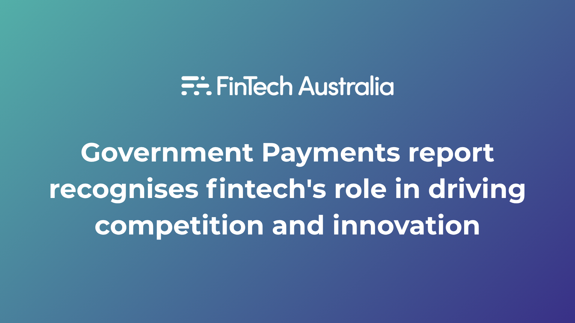 Government Payments report recognises fintech's role in driving competition and innovation