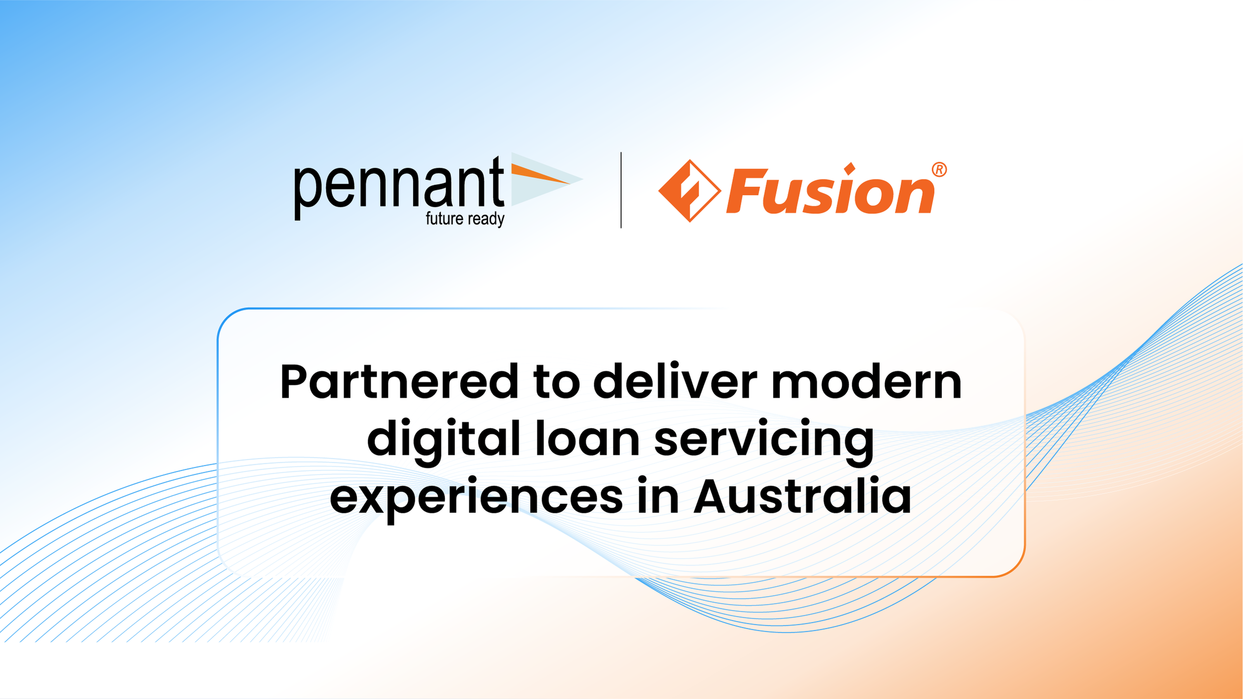 Pennant Technologies and Fusion Partner to Deliver Digital Loan Servicing for Australian Banks and Lenders