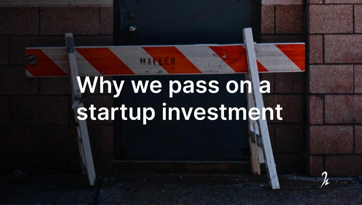 Our reasons to decline startup investments.