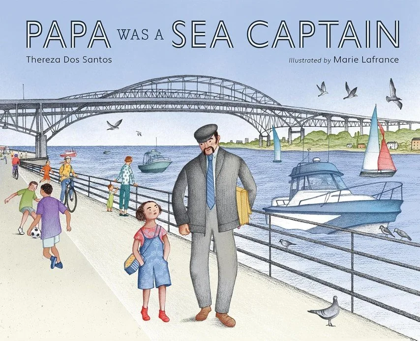 Cover of debut picture book, Papa Was a Sea Captain, by Thereza Dos Santos and Illustrated by Marie Lafrance