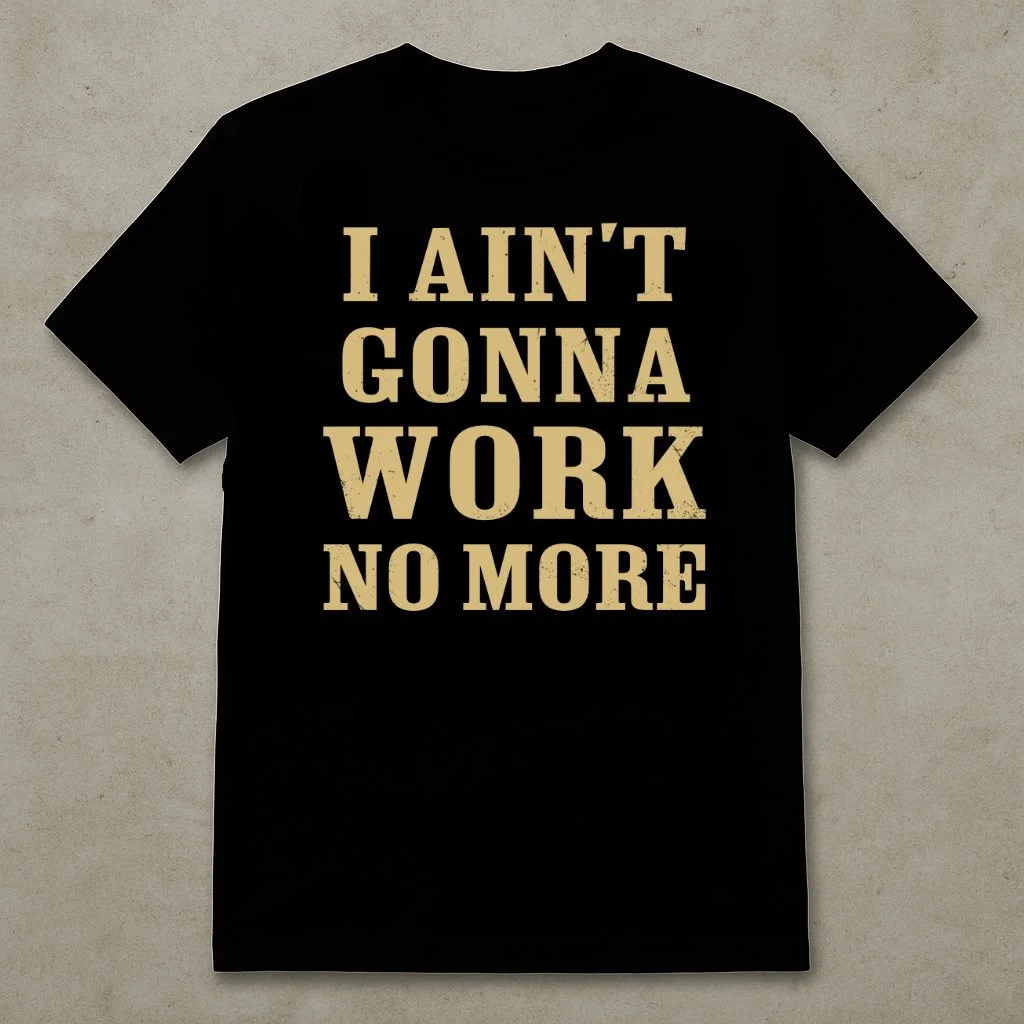 iaintgonnawork-Tshirt.jpeg