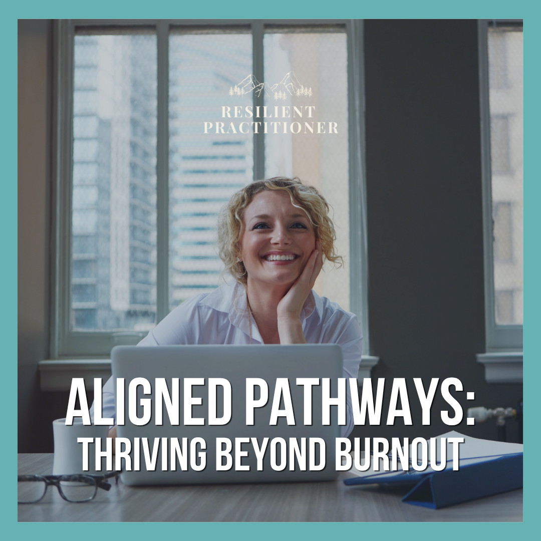 A smiling woman sitting at a desk with a laptop in front of her, in a well-lit office with large windows and city buildings outside. The image has text that reads "Resilient Practitioner" at the top and "Aligned Pathways: Thriving Beyond Burnout" at the bottom.