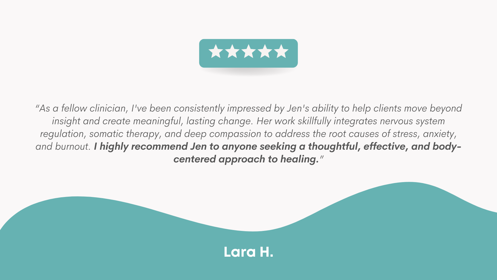 A testimonial graphic with five white stars on a teal background, a quote about Jen's work, and the name Lara H. at the bottom in white text on a teal wave design.