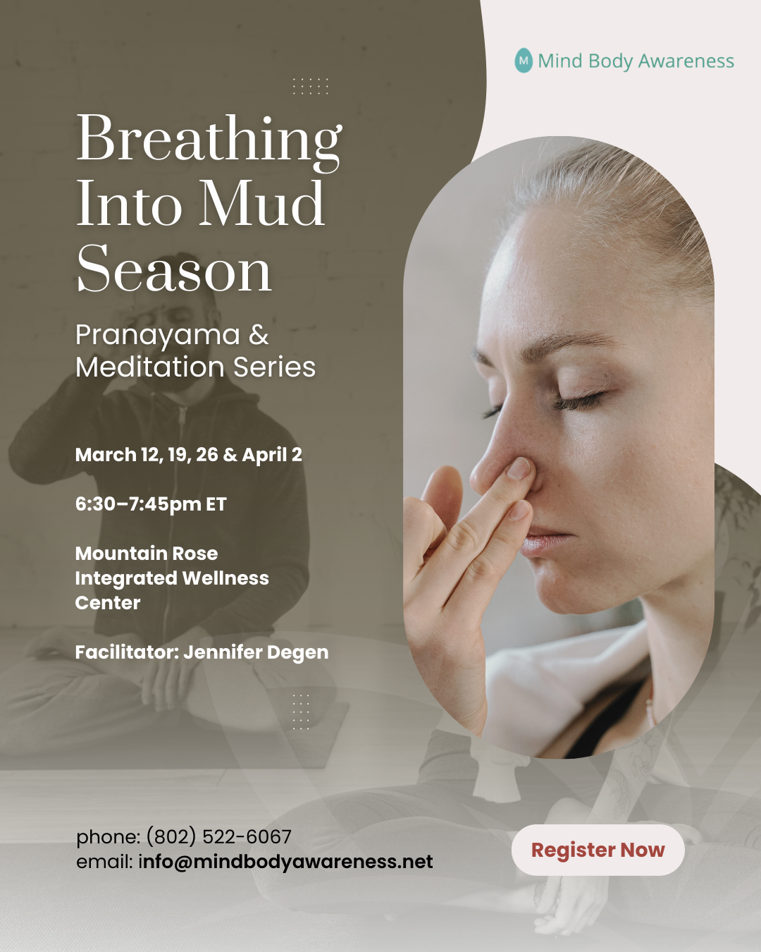 Flyer for a meditation series titled 'Breathing Into Mud Season' part of the 'Mind Body Awareness' program, with a woman touching her nose in a peaceful pose, event details including dates, time, location at Mountain Rose Integrated Wellness Center, facilitator Jennifer Degen, contact info, and a 'Register Now' button.