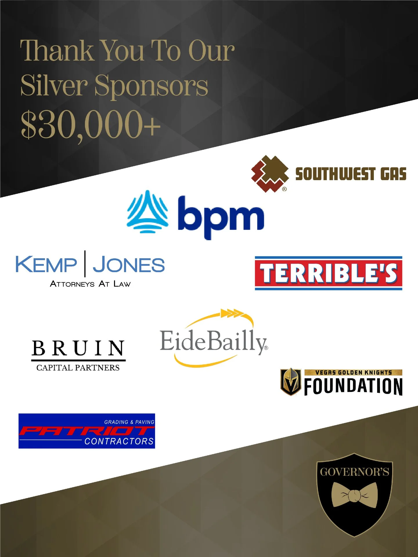 Strong partners. Real impact. Our Silver Level sponsors stepped up with $30,000 plus in support, helping turn generosity into meaningful change.

Kemp Jones Attorneys at Law
bpm
Southwest Gas
Bruin Capital Partners
Eide Bailly
Terrible's
Patriot Cont