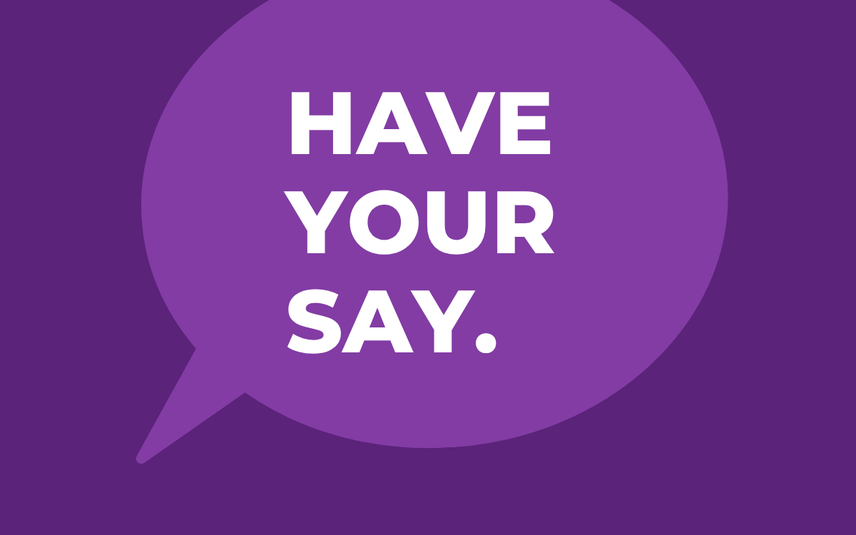 Purple speech bubble with the text "HAVE YOUR SAY." in white capital letters.
