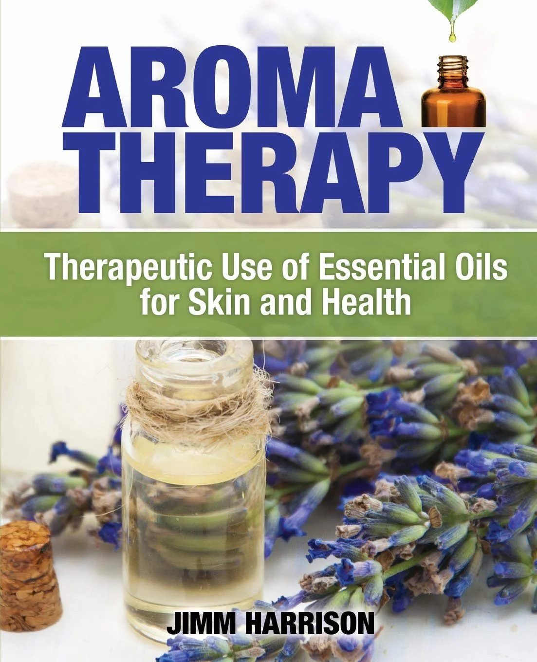 Book cover titled 'Aroma Therapy' with a subtitle 'Therapeutic Use of Essential Oils for Skin and Health' by Jimm Harrison. The cover features a small glass bottle of essential oil, a cork, and sprigs of lavender.