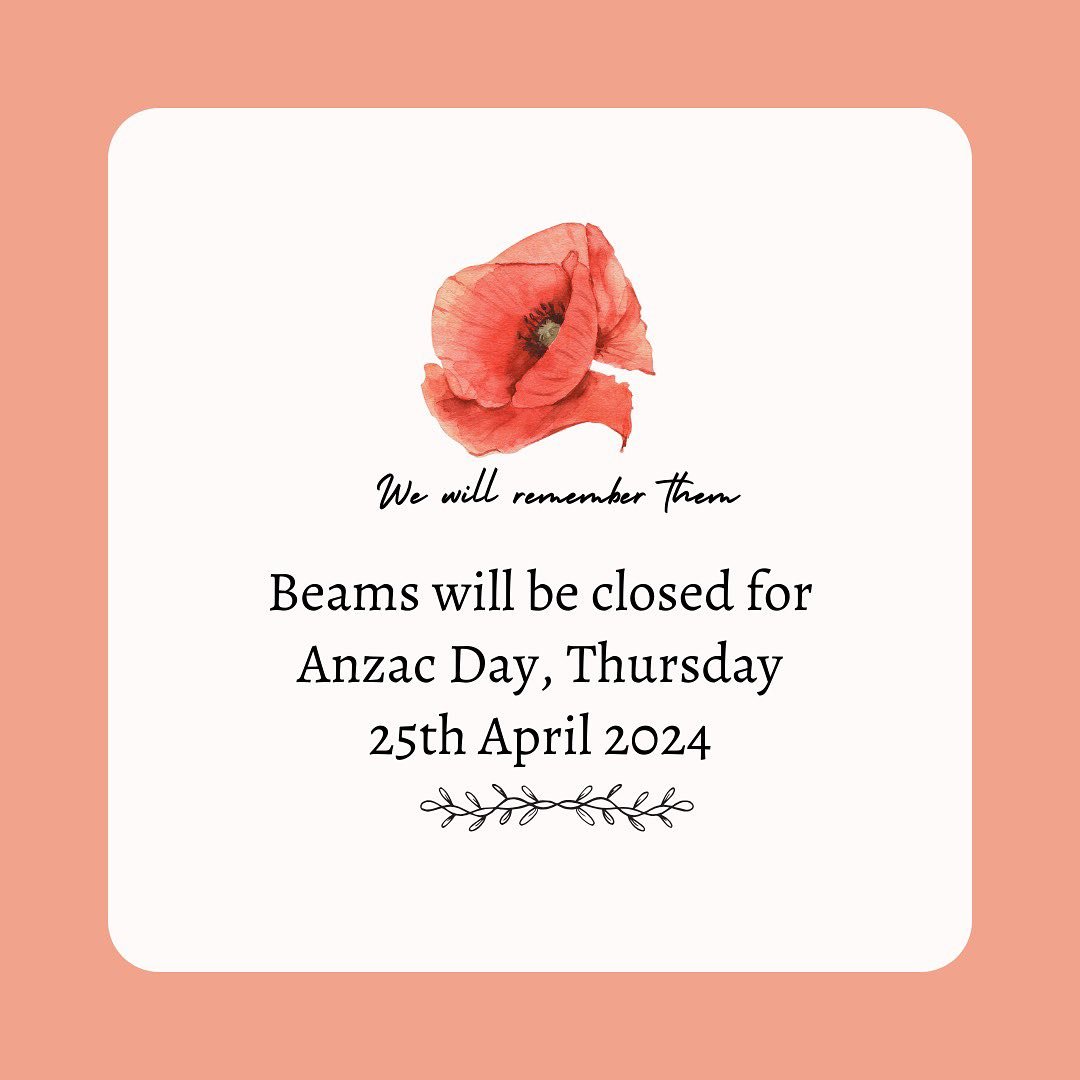 Reminder that Beams will be closed for ANZAC public holiday next week Thursday 25th April, 2024.