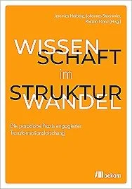 Wissenschaft im Strukturwandel: Die paradoxe Praxis engagierter Transformationsforschung. Munich: oekom verlag 