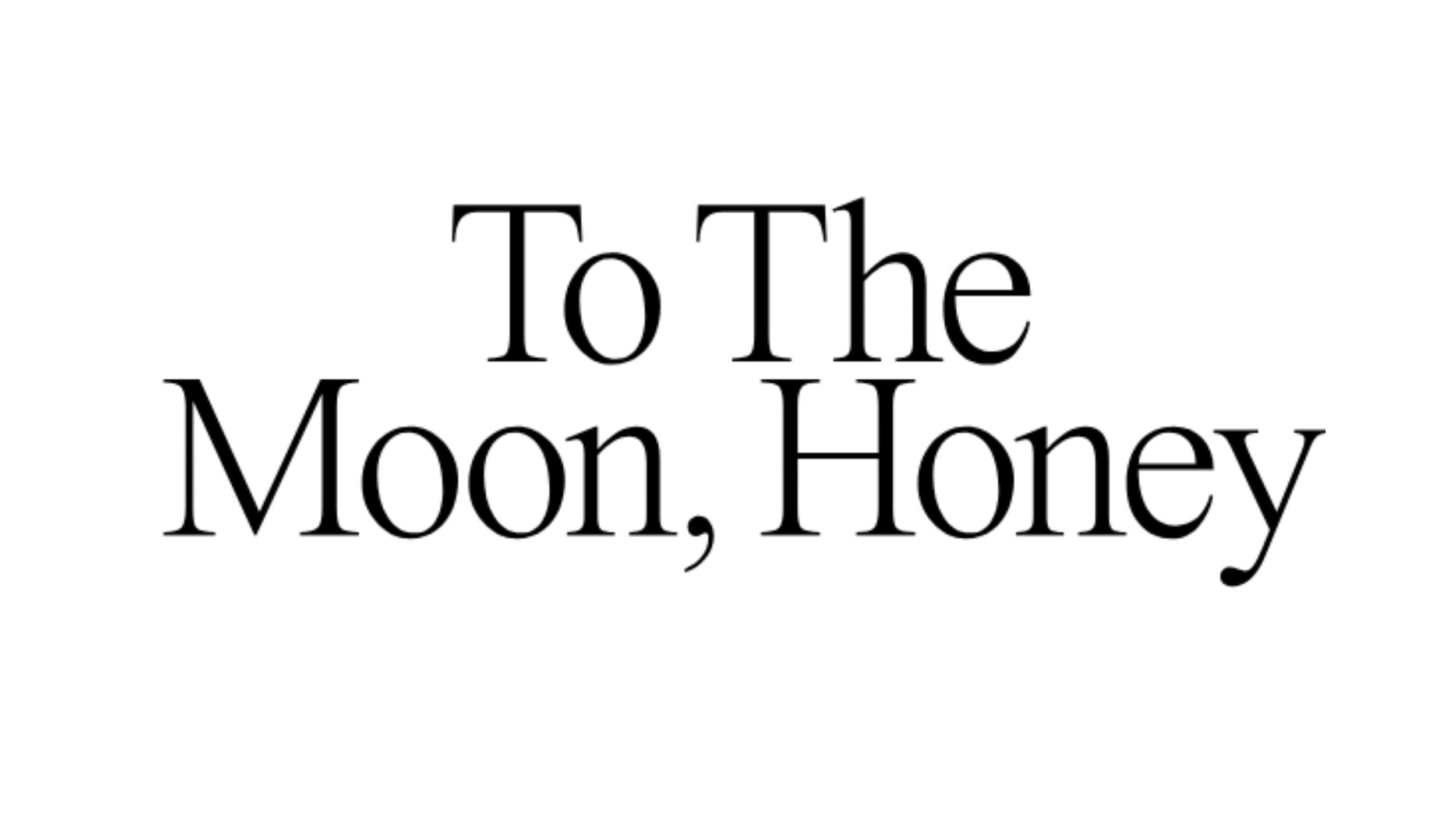 Tekst, der siger: 'To The Moon, Honey' på hvid baggrund.