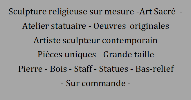 Texte promotionnel pour une sculpture religieuse sur mesure, atelier de statues, œuvres originales, artiste contemporain, pièces en pierre et bois, statues de grand taille, en stock ou sur commande.