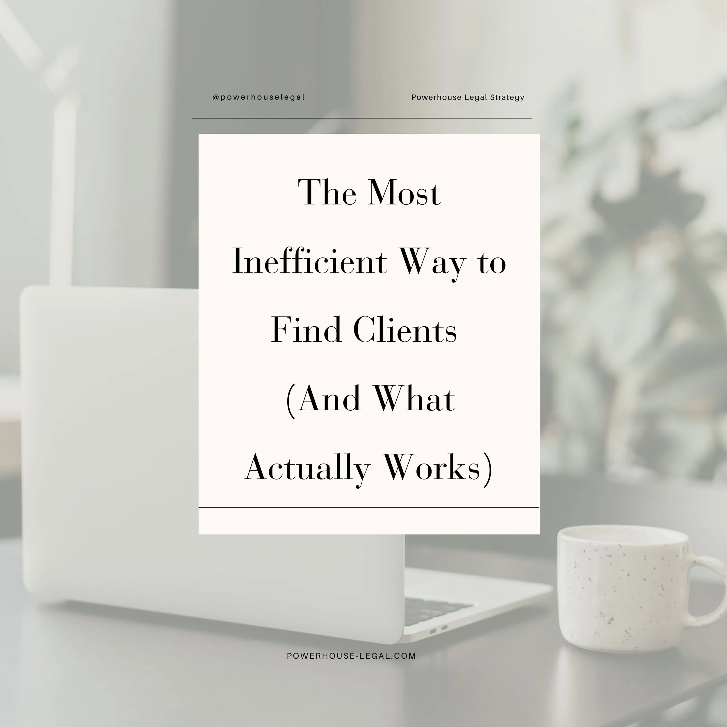 The Most Inefficient Way to Find Clients (And What Actually Works