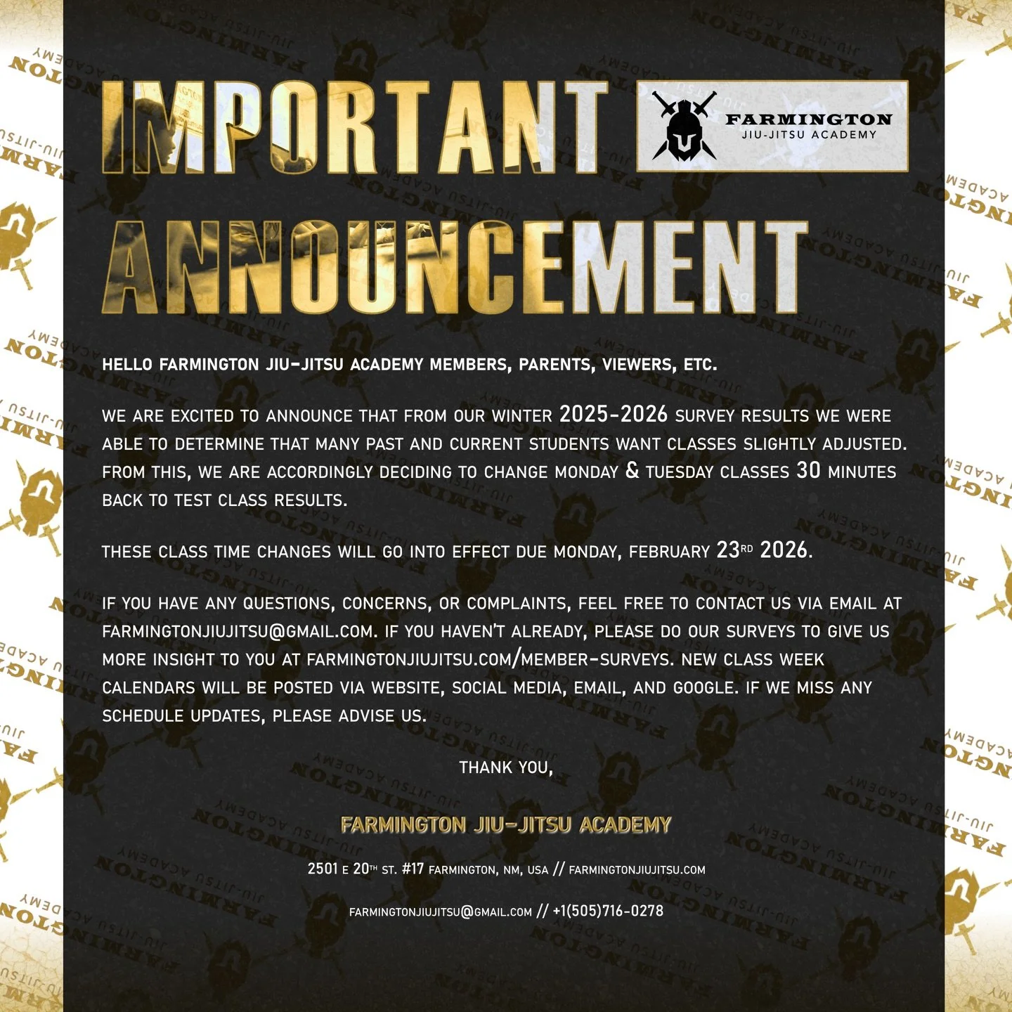 Great news, we&rsquo;ve seen the results of our 25&rsquo;-26&rsquo; Winter Survey and have decided to make changes accordingly! These new changes can be viewed online at farmingtonjiujitsu.com/classes, where you may download the new schedule. Thanks 
