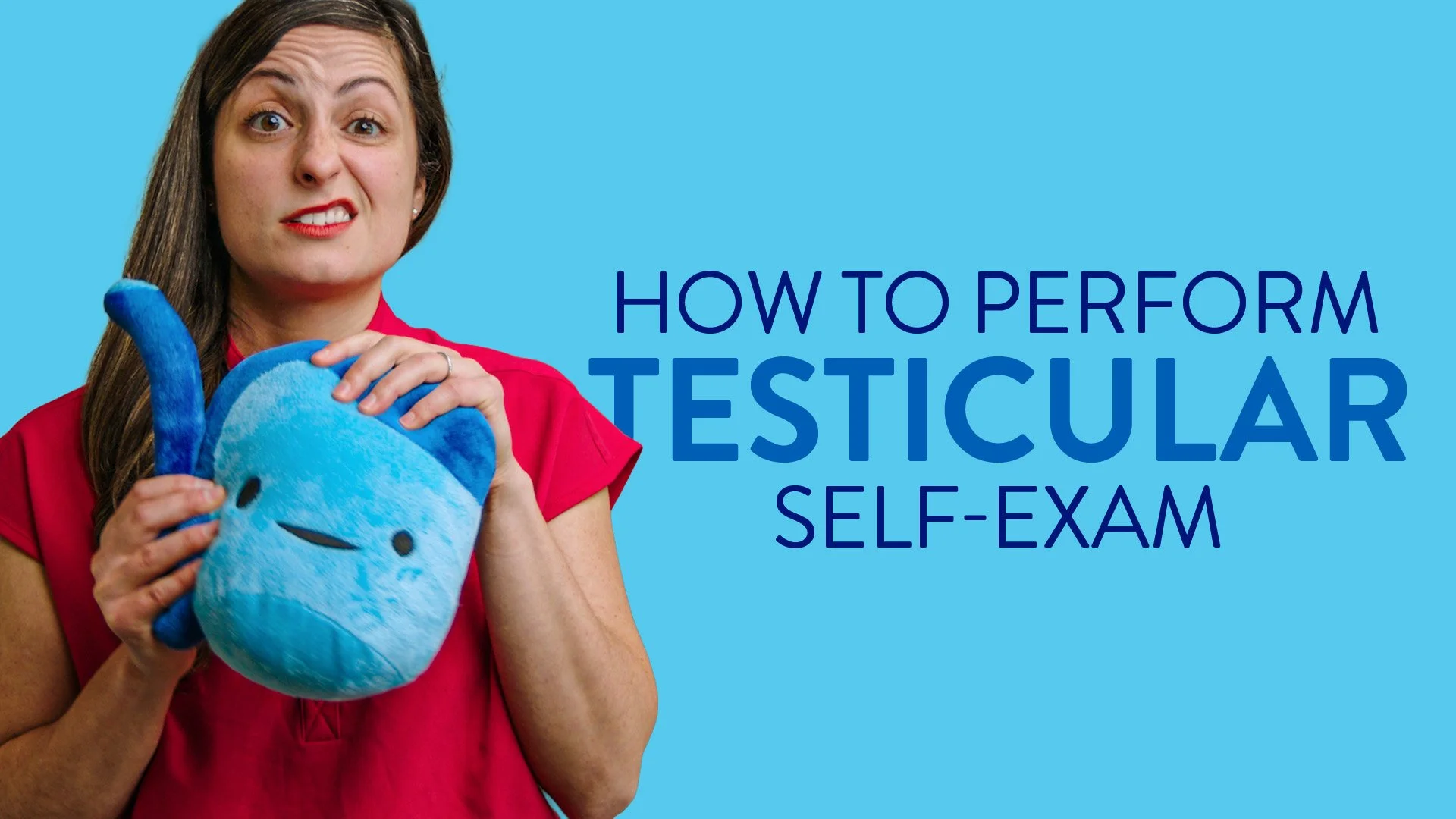 HOW TO PERFORM A TESTICULAR SELF-EXAM