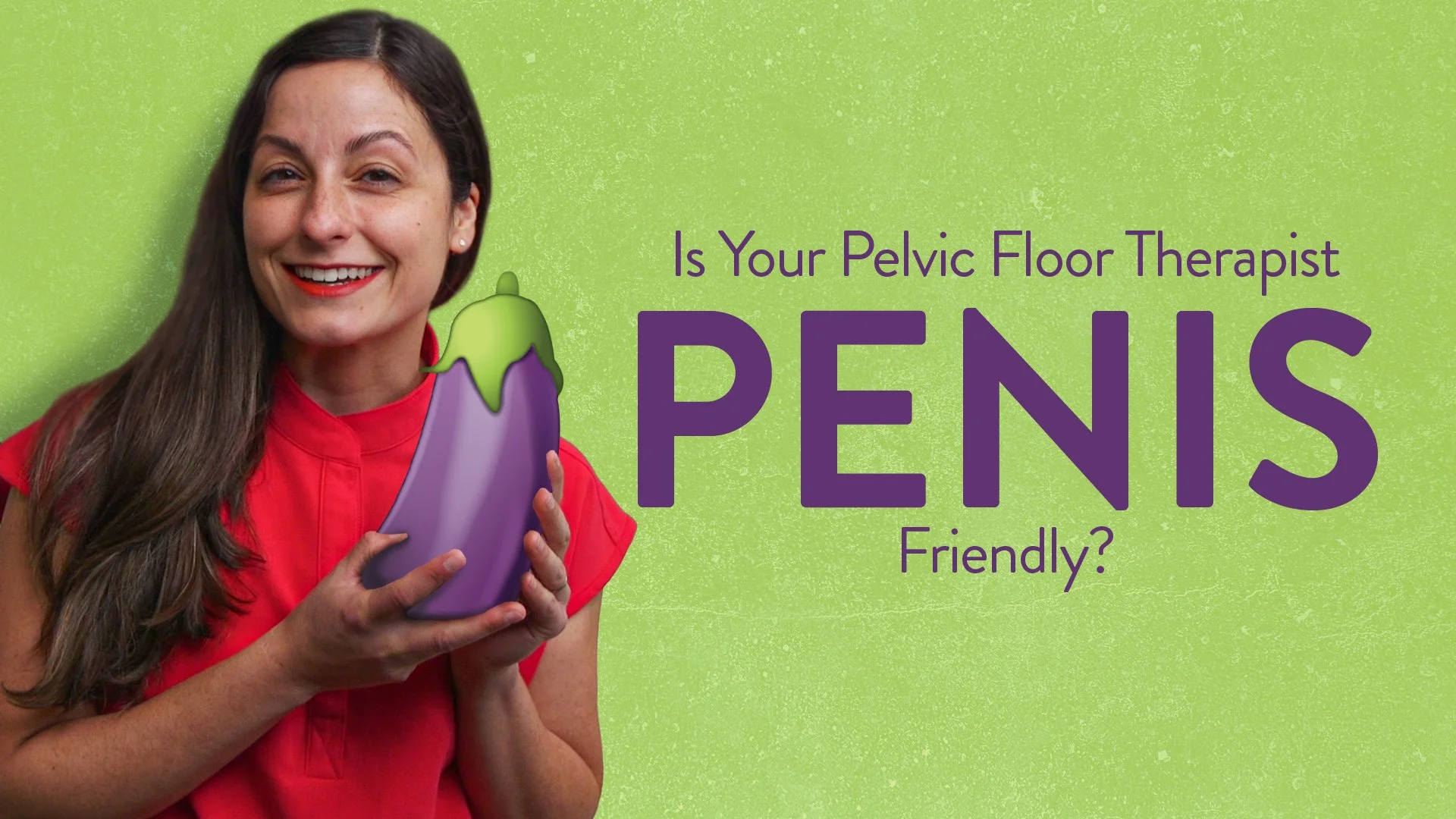 IS YOUR PELVIC FLOOR THERAPIST PENIS-FRIENDLY? WHAT MEN SHOULD LOOK FOR