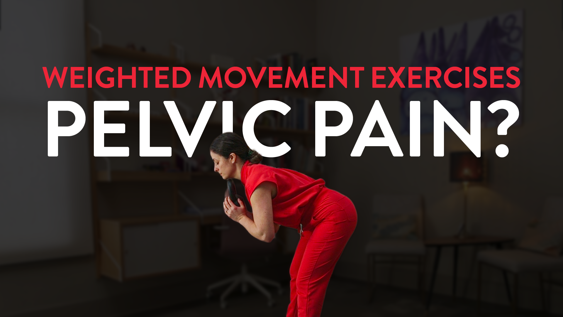 HOW WEIGHTED MOVEMENT HELPS CALM PELVIC PAIN AND PELVIC FLOOR TENSION