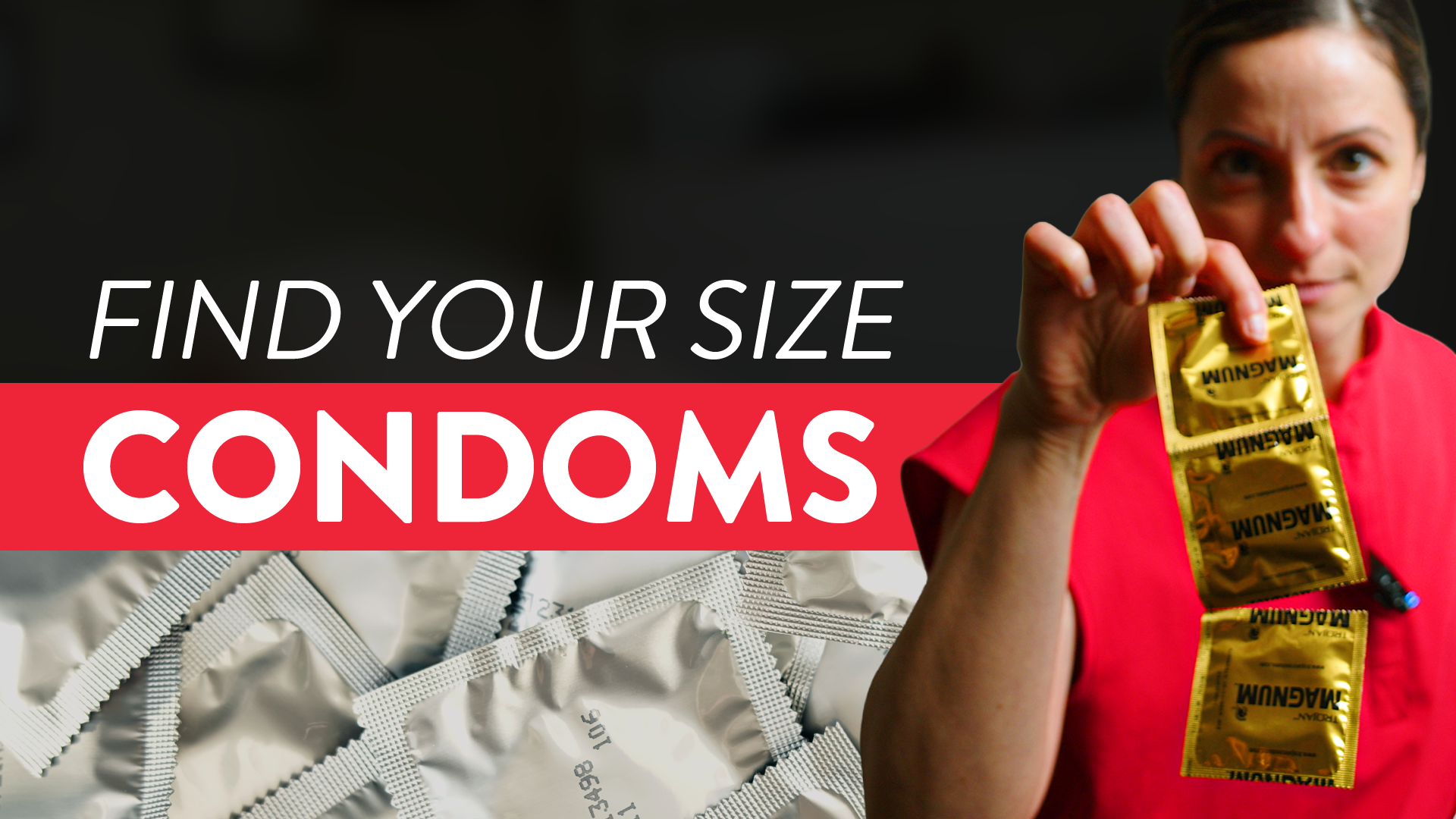 HOW TO FIND THE RIGHT CONDOM SIZE AND FIT