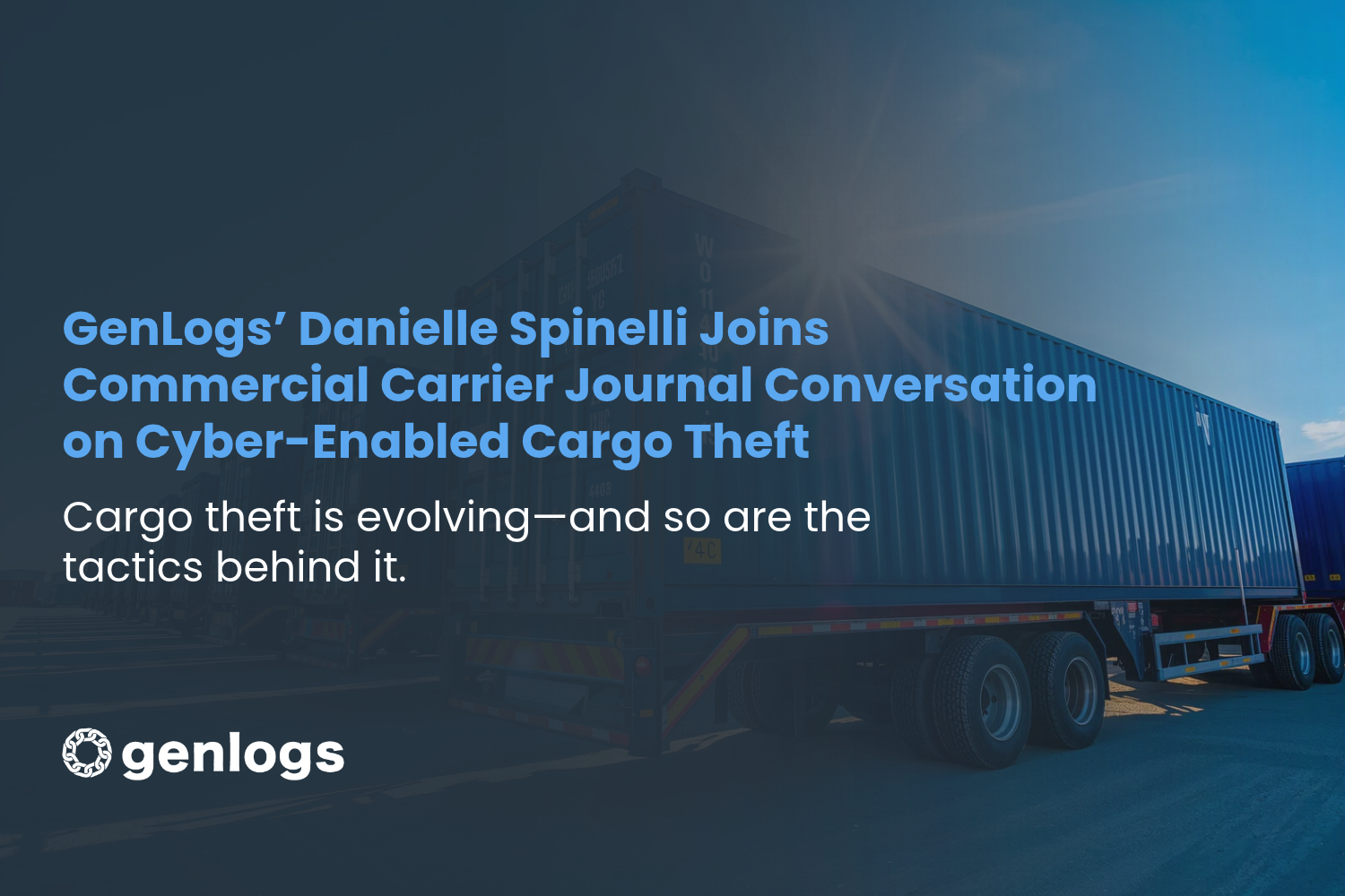 GenLogs’ Danielle Spinelli Joins Commercial Carrier Journal Conversation on Cyber-Enabled Cargo Theft 
