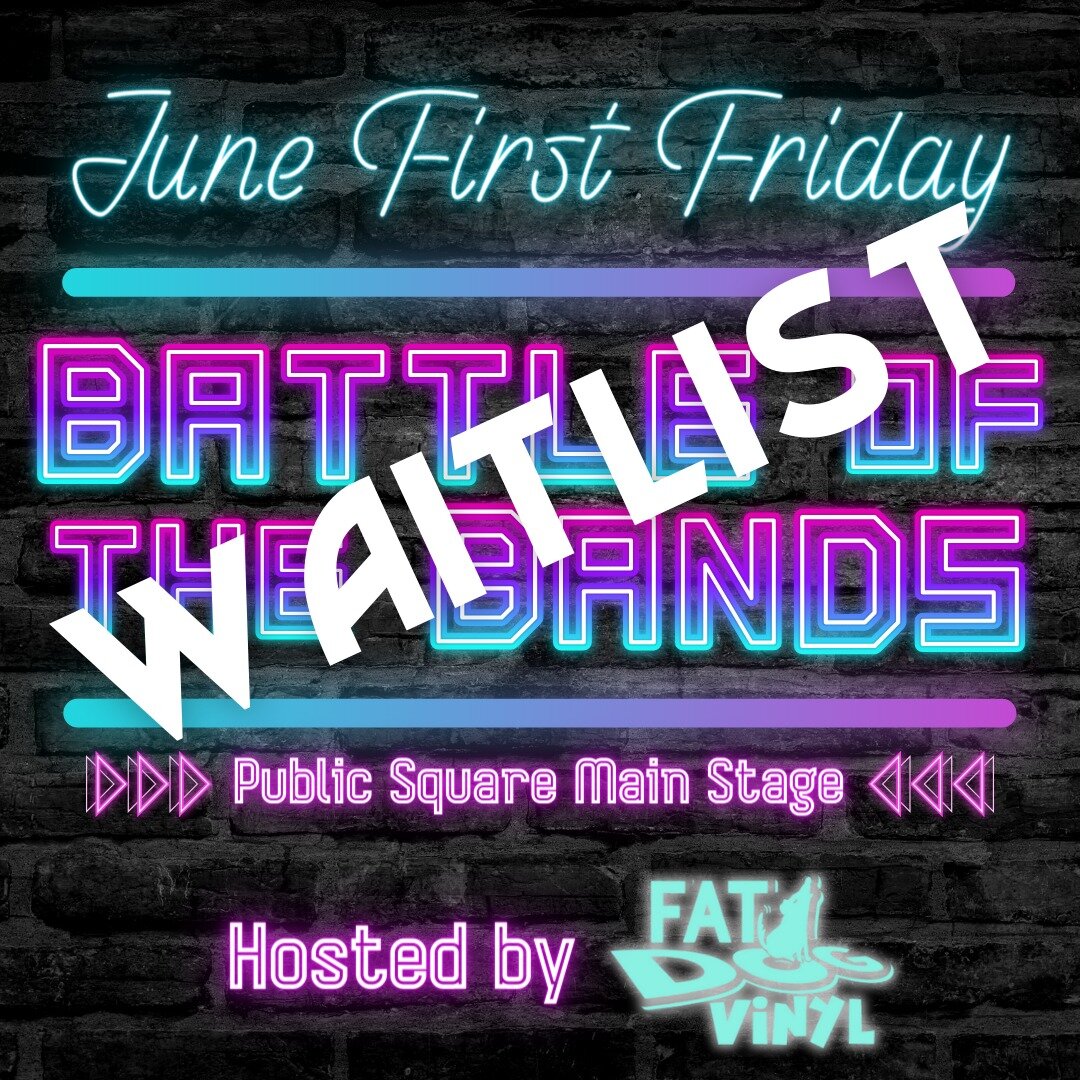 WOW! We have already filled the spots for June First Friday Battle of the Bands hosted by Fat Dog Vinyl! AMAZING! We have opened a waitlist and we encourage folks to continue to submit your information because things happen and we may be in need of a