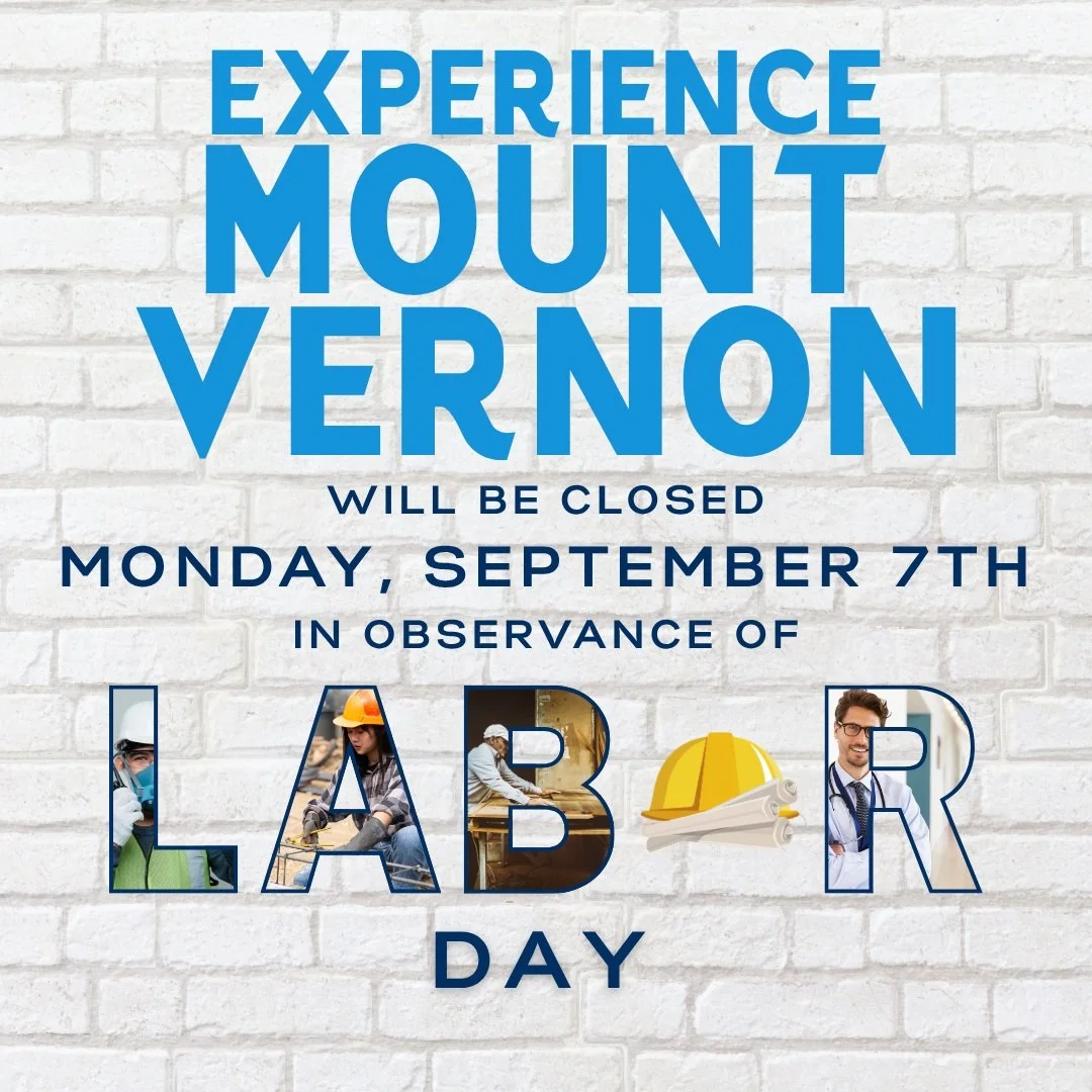 The Experience Mount Vernon office will be closed on Monday, September 7th, for Labor Day. We will reopen on Tuesday, September 8.