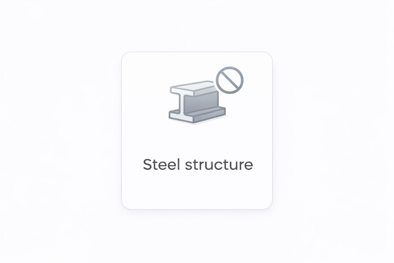 Icon of a steel structure with a prohibition sign over it, indicating it's not allowed or not available.