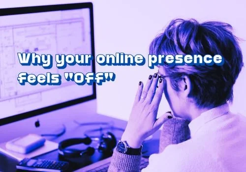 Why your online presence feels “Off”… even with a beautiful Website