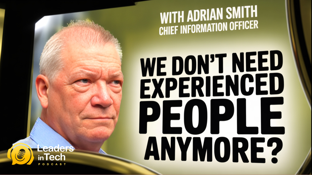 A man with short blond hair and a serious expression, wearing a blue shirt, is shown alongside text on a green background that reads: 'WITH ADRIAN SMITH CHIEF INFORMATION OFFICER. WE DON'T NEED EXPERIENCED PEOPLE ANYMORE?'. There is a logo in the bottom left corner that says 'Leaders in Tech Podcast' with a microphone icon.